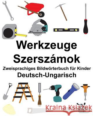 Deutsch-Ungarisch Werkzeuge/Szerszámok Zweisprachiges Bildwörterbuch für Kinder Carlson, Suzanne 9781986605502 Createspace Independent Publishing Platform