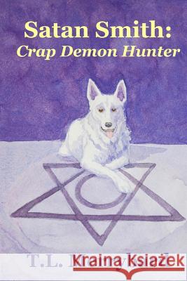 Satan Smith: Crap Demon Hunter T. L. Merrybard 9781986605717 Createspace Independent Publishing Platform