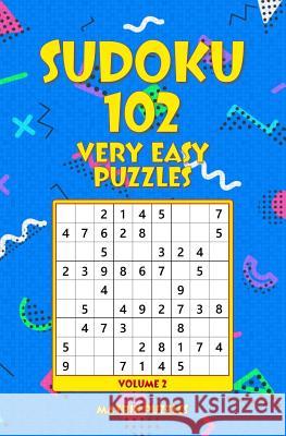 SUDOKU 102 Very Easy Puzzles Puzzles, Matrix 9781986605748 Createspace Independent Publishing Platform