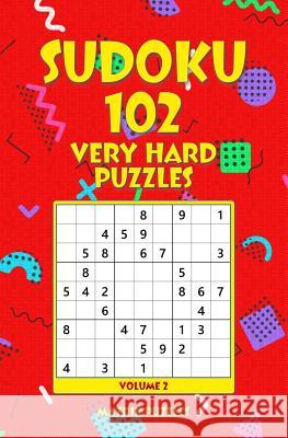 SUDOKU 102 Very Hard Puzzles Puzzles, Matrix 9781986605960 Createspace Independent Publishing Platform