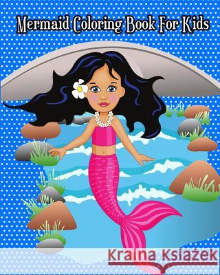 Mermaid Coloring Book For Kids: Super Cute Mermaids to Color for Relaxation (Jumbo Coloring Book) Dora 9781986606516