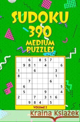 SUDOKU 390 Medium Puzzles Puzzles, Matrix 9781986606714 Createspace Independent Publishing Platform