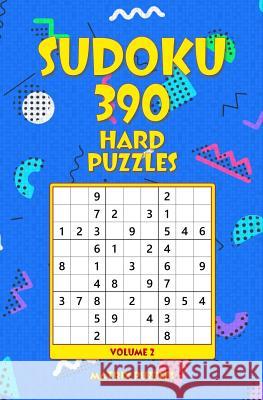 SUDOKU 390 Hard Puzzles Puzzles, Matrix 9781986606936 Createspace Independent Publishing Platform