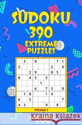 SUDOKU 390 Extreme Puzzles Puzzles, Matrix 9781986607216 Createspace Independent Publishing Platform