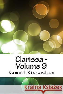Clarissa - Volume 9 Samuel Richardson 9781986607438