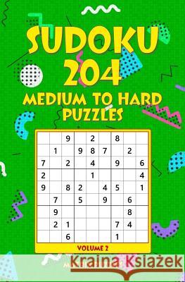 SUDOKU 204 Medium to Hard Puzzles Puzzles, Matrix 9781986607674 Createspace Independent Publishing Platform