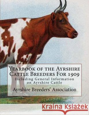 Yearbook of the Ayrshire Cattle Breeders For 1909: Including General Information on Ayrshire Cattle Chambers, Jackson 9781986608053 Createspace Independent Publishing Platform
