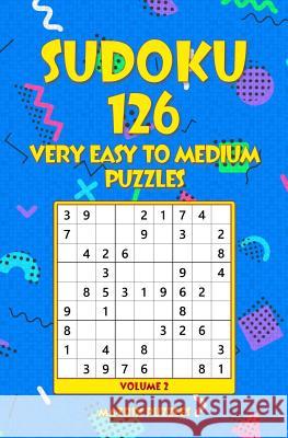 SUDOKU 126 Very Easy to Medium Puzzles Puzzles, Matrix 9781986608169 Createspace Independent Publishing Platform