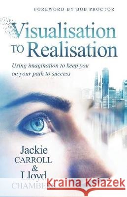 Visualisation To Realisation: Using Imagination to keep you on your path to success Chambers, Lloyd 9781986608183