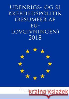 Udenrigs- og sikkerhedspolitik (Resuméer af EU-lovgivningen) 2018 The Law Library 9781986608237 Createspace Independent Publishing Platform