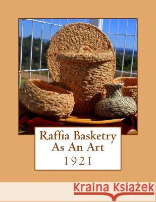 Raffia Basketry As An Art: 1921 Porter Ashley, Mildred 9781986608268 Createspace Independent Publishing Platform