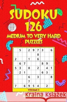 SUDOKU 126 Medium to Very Hard Puzzles Puzzles, Matrix 9781986608275 Createspace Independent Publishing Platform