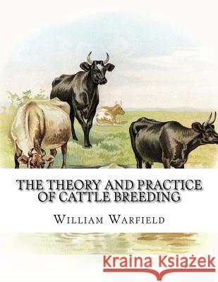 The Theory and Practice of Cattle Breeding William Warfield Jackson Chambers 9781986608374