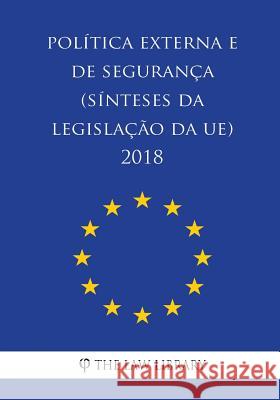 Política externa e de segurança (Sínteses da legislação da UE) 2018 The Law Library 9781986608404 Createspace Independent Publishing Platform