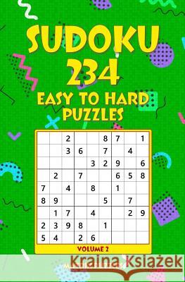 SUDOKU 234 Easy to Hard Puzzles Puzzles, Matrix 9781986608428 Createspace Independent Publishing Platform