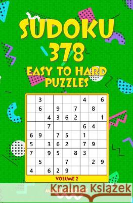 SUDOKU 378 Easy to Hard Puzzles Puzzles, Matrix 9781986608671 Createspace Independent Publishing Platform