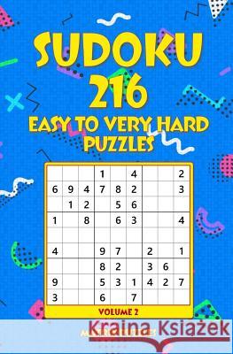 SUDOKU 216 Easy to Very Hard Puzzles Puzzles, Matrix 9781986609234 Createspace Independent Publishing Platform