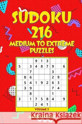 SUDOKU 216 Medium to Extreme Puzzles Puzzles, Matrix 9781986609296 Createspace Independent Publishing Platform