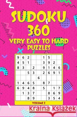 SUDOKU 360 Very Easy to Hard Puzzles Puzzles, Matrix 9781986609449 Createspace Independent Publishing Platform