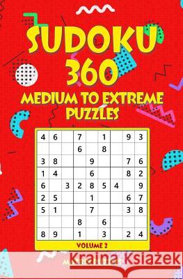 SUDOKU 360 Medium to Extreme Puzzles Puzzles, Matrix 9781986609623 Createspace Independent Publishing Platform