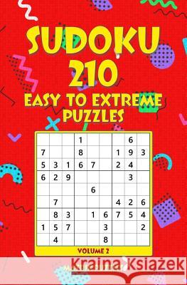 SUDOKU 210 Easy to Extreme Puzzles Puzzles, Matrix 9781986609876 Createspace Independent Publishing Platform