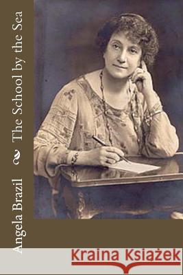 The School by the Sea Angela Brazil 9781986610919 Createspace Independent Publishing Platform