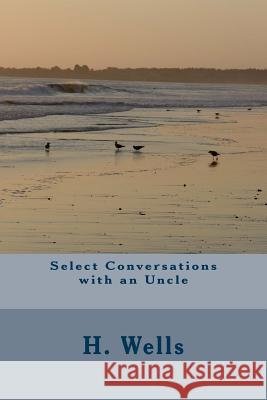 Select Conversations with an Uncle H. G. Wells 9781986611688 Createspace Independent Publishing Platform