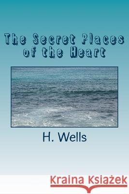 The Secret Places of the Heart H. G. Wells 9781986612197 Createspace Independent Publishing Platform