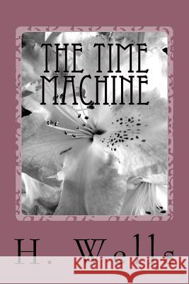 The Time Machine H. G. Wells 9781986612272 Createspace Independent Publishing Platform