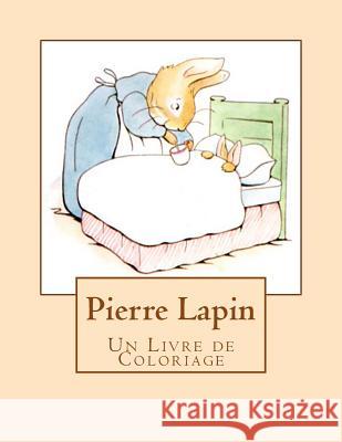 Pierre Lapin: Un Livre de Coloriage Beatrix Potter 9781986612968 Createspace Independent Publishing Platform