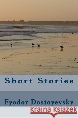 Short Stories Fyodor Dostoyevsky 9781986613262 Createspace Independent Publishing Platform