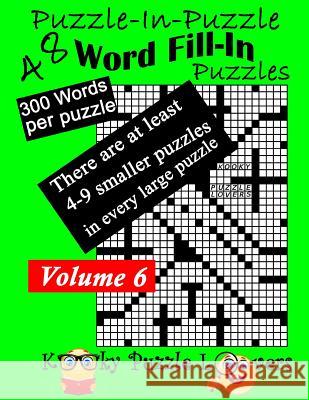 Puzzle-in-Puzzle Word Fill-In, Volume 6, Over 300 words per puzzle Kooky Puzzle Lovers 9781986613323 Createspace Independent Publishing Platform