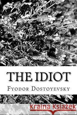 The Idiot Fyodor Dostoyevsky 9781986613620 Createspace Independent Publishing Platform