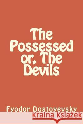 The Possessed or, The Devils Dostoyevsky, Fyodor 9781986613668 Createspace Independent Publishing Platform