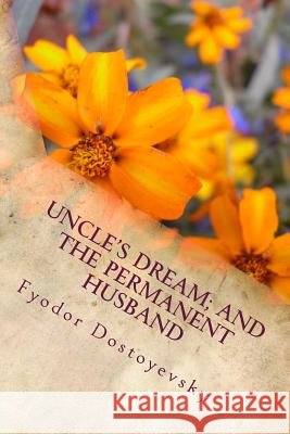 Uncle's dream; And The Permanent Husband Dostoyevsky, Fyodor 9781986613675 Createspace Independent Publishing Platform