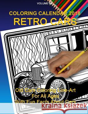 Coloring Calendar 2018; Retro Cars: Retro Cars Igoria Galaxy 9781986615556