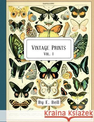 Vintage Prints: Vol. I E. Bell 9781986616126 Createspace Independent Publishing Platform