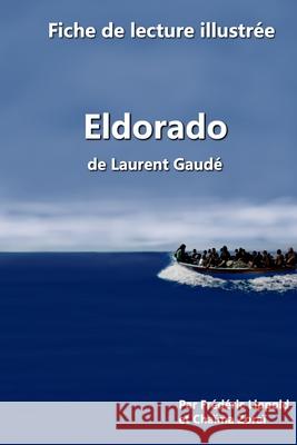 Fiche de lecture illustrée - Eldorado, de Laurent Gaudé Zoraï, Chaïma 9781986616782 Createspace Independent Publishing Platform