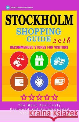 Stockholm Shopping Guide 2018: Best Rated Stores in Stockholm, Sweden - Stores Recommended for Visitors, (Shopping Guide 2018) Cristina M. Schorer 9781986617406 Createspace Independent Publishing Platform