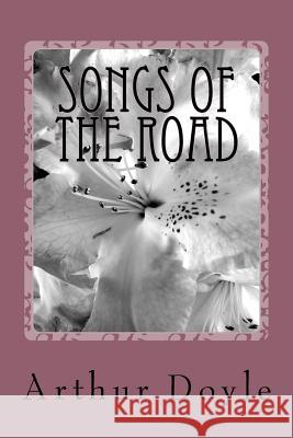 Songs Of The Road Doyle, Arthur Conan 9781986617604 Createspace Independent Publishing Platform