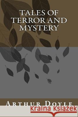 Tales of Terror and Mystery Arthur Conan Doyle 9781986617628 Createspace Independent Publishing Platform