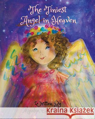 The Tiniest Angel in Heaven: The Tiniest Angel is an enchanting and magical story of Susie and her quest to be seated upon the Heavenly Christmas T Michelle Marie Seay Minalee Grace Woods 9781986618168