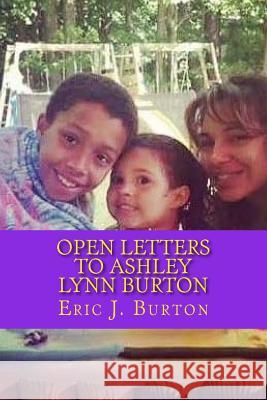 Open Letters To Ashley Lynn Burton Eric J. Burton 9781986619035 Createspace Independent Publishing Platform