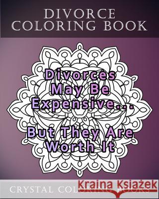 Divorce Coloring Book: 20 Divorce Quote Mandala Coloring Pages For Adults Crystal Coloring Books 9781986619615 Createspace Independent Publishing Platform