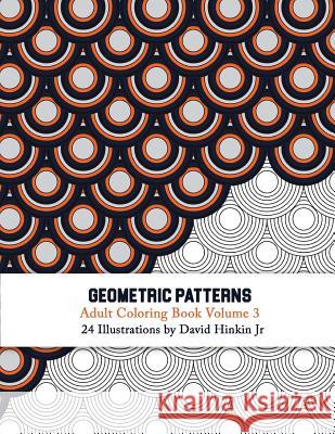 Geometric Patterns - Adult Coloring Book Vol. 3 David Hinki 9781986619820 Createspace Independent Publishing Platform