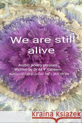 We Are Still Alive: Wonderful Arabic Poetry Phrases Dr Mohammed Yasser Raheem 9781986621168 Createspace Independent Publishing Platform