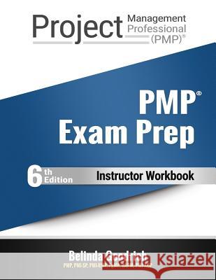 PMP Exam Prep - Instructor Workbook: (PMBOK Guide, 6th Edition) Goodrich, Belinda 9781986621595 Createspace Independent Publishing Platform