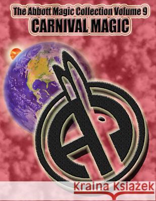 The Abbott Magic Collection Volume 9: Carnival Magic Abbott's Magic Greg Bordner Chuck Kleiber 9781986622158