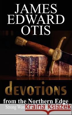 Devotions from the Northern Edge Dr James Edward Otis 9781986622202 Createspace Independent Publishing Platform