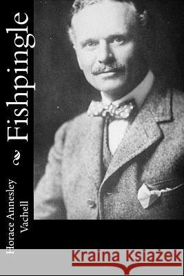 Fishpingle Horace Annesley Vachell 9781986627016